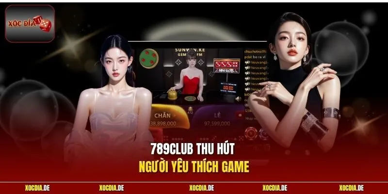 789Club thu hút người yêu thích game