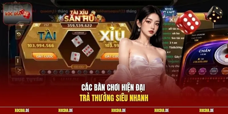 Các bàn chơi hiện đại trả thưởng siêu nhanh