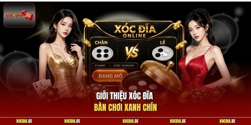 Giới thiệu Xóc Đĩa bàn chơi xanh chín