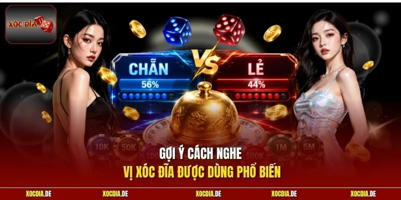 Gợi ý cách nghe vị xóc đĩa được dùng phổ biến