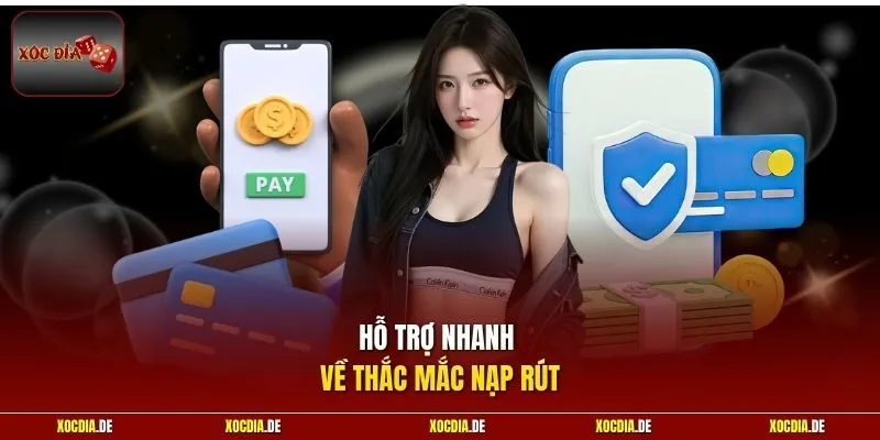 Hỗ trợ nhanh về thắc mắc nạp rút