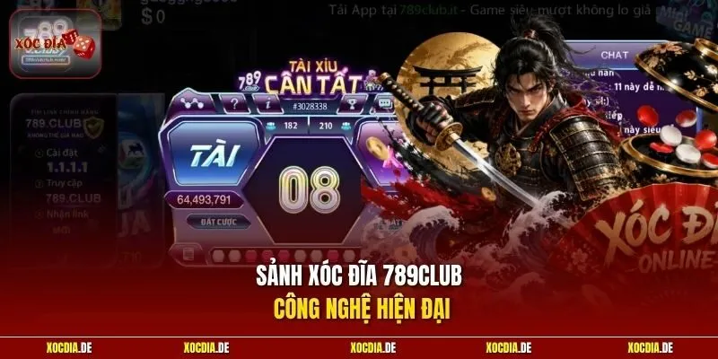 Sảnh xóc đĩa 789Club công nghệ hiện đại