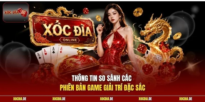 Thông tin so sánh các phiên bản game giải trí đặc sắc