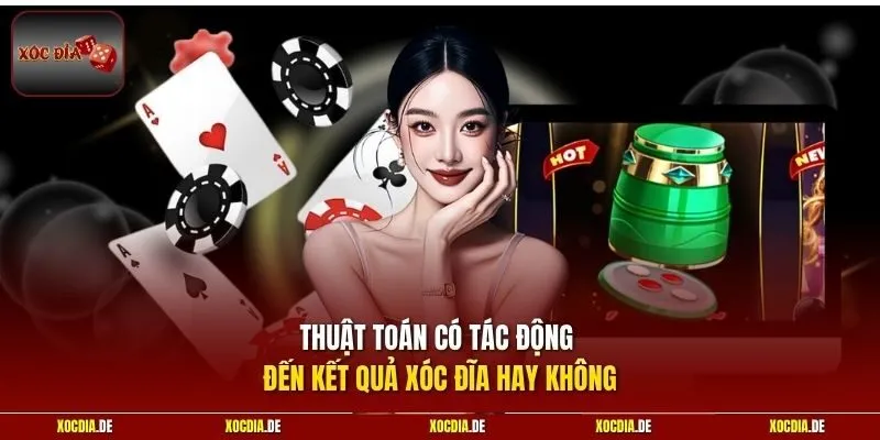 Thuật toán có tác động đến kết quả xóc đĩa hay không