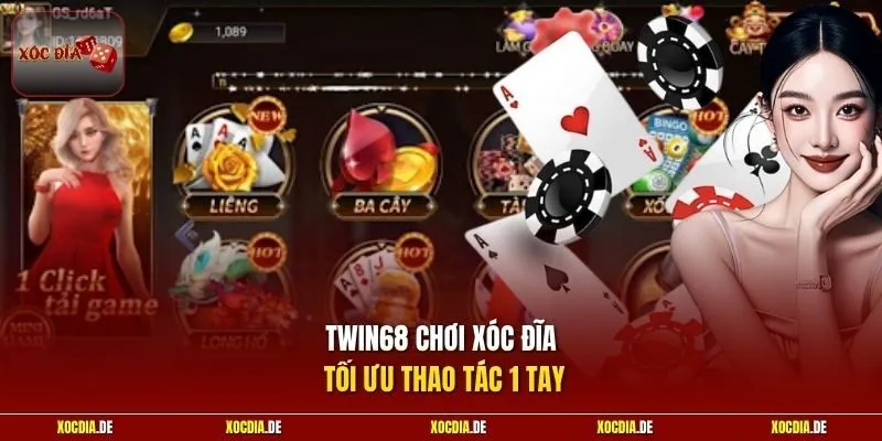 Twin68 chơi xóc đĩa tối ưu thao tác 1 tay