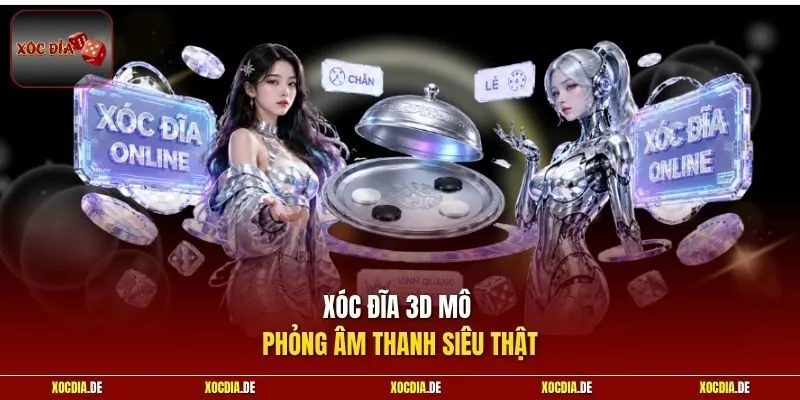 Xóc đĩa 3D mô phỏng âm thanh siêu thật